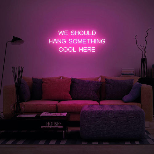 'We Should Hang Something Cool Here' LED Neon Sign